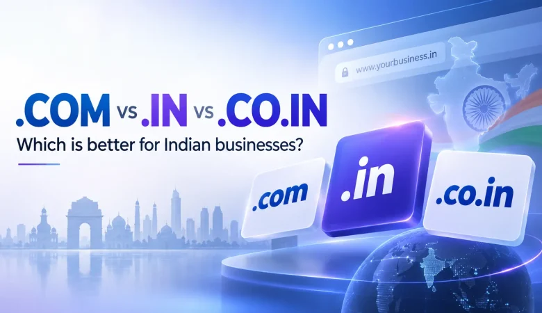 .com vs .in vs .co.in: Which Domain Extension Is Better for Indian Businesses?
